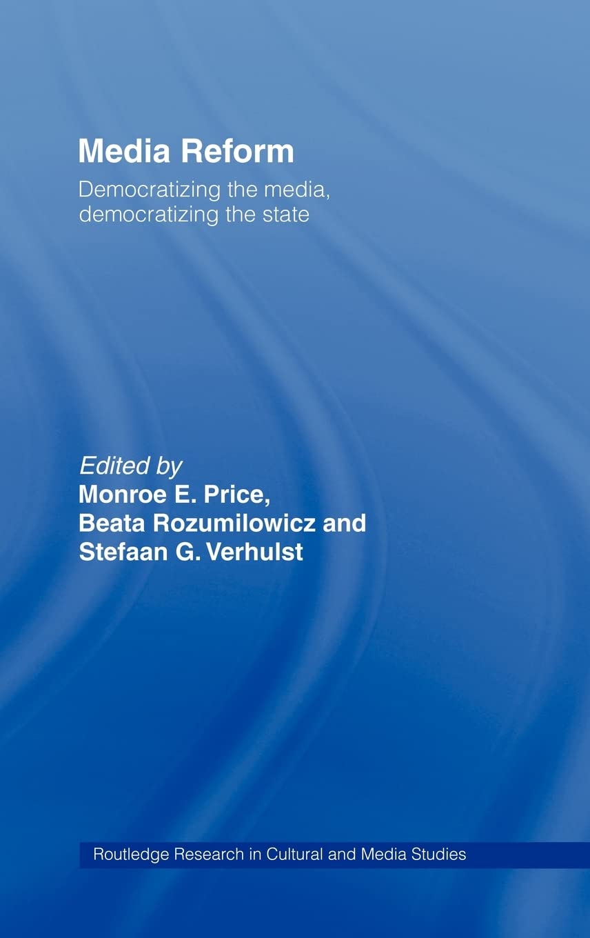 Media Reform: Democratizing the Media, Democratizing the State (Routledge Research in Cultural and Media Studies)