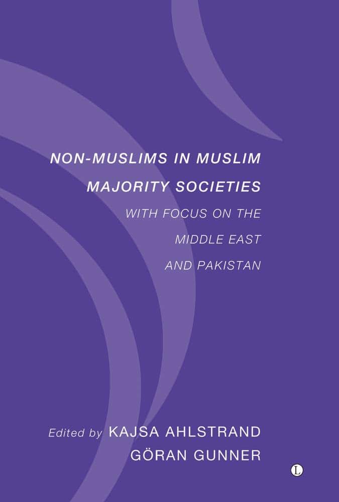 Non-Muslims in Muslim Majority Societies: With Focus on the Middle East and Pakistan