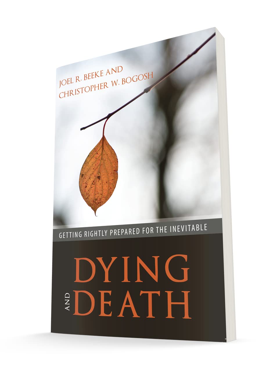Dying and Death: Getting Rightly Prepared for the Inevitable