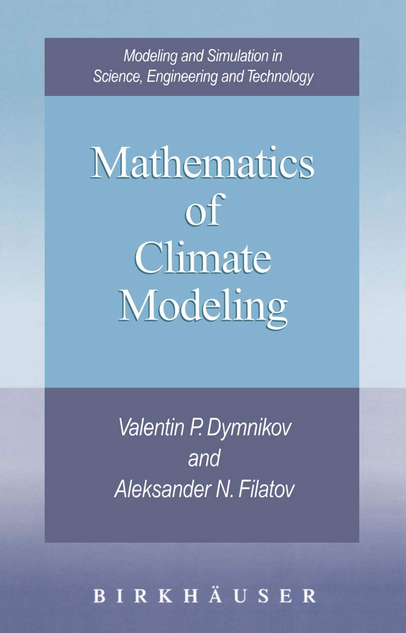 Mathematics of Climate Modeling (Modeling and Simulation in Science, Engineering and Technology)