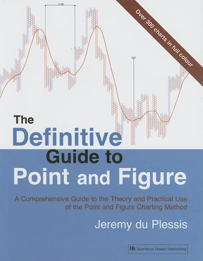 The Definitive Guide to Point and Figure: A Comprehensive Guide to the Theory and Practical Use of the Point and Figure Charting Method