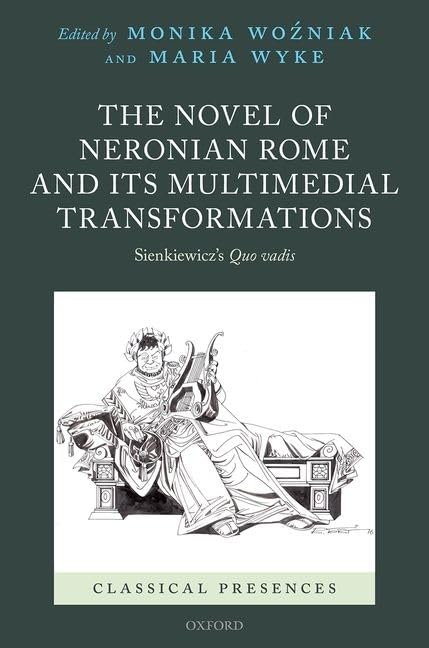 The Novel of Neronian Rome and its Multimedial Transformations: Sienkiewicz's Quo vadis (Classical Presences)