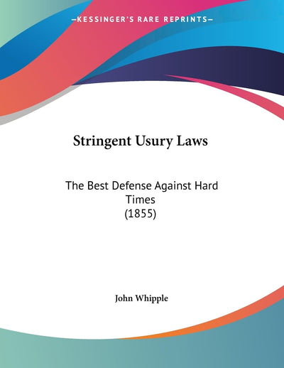 Stringent Usury Laws: The Best Defense Against Hard Times (1855)