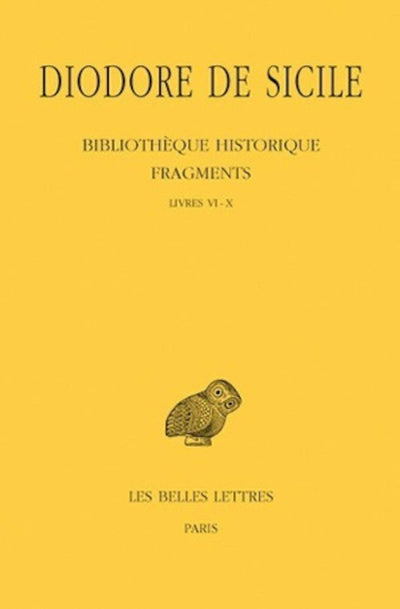 Diodore de Sicile, Bibliothque historique - Fragments Tome I: Livres VI-X (Collection Des Universites De France Serie Grecque) (French Edition) (French and English Edition)