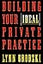 Building Your Ideal Private Practice: A Guide for Therapists and Other Healing Professionals