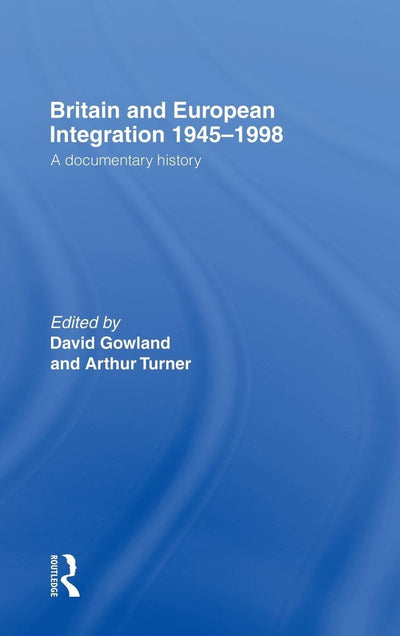 Britain and European Integration 1945-1998: A Documentary History
