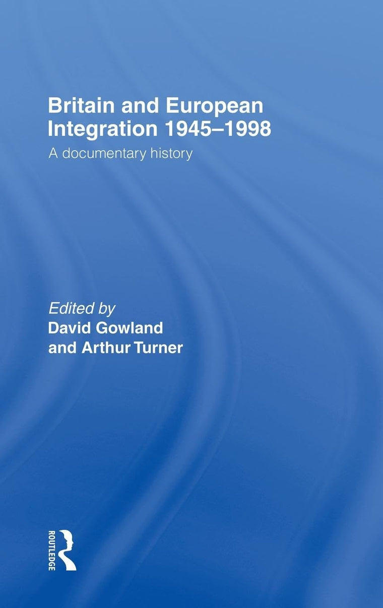 Britain and European Integration 1945-1998: A Documentary History