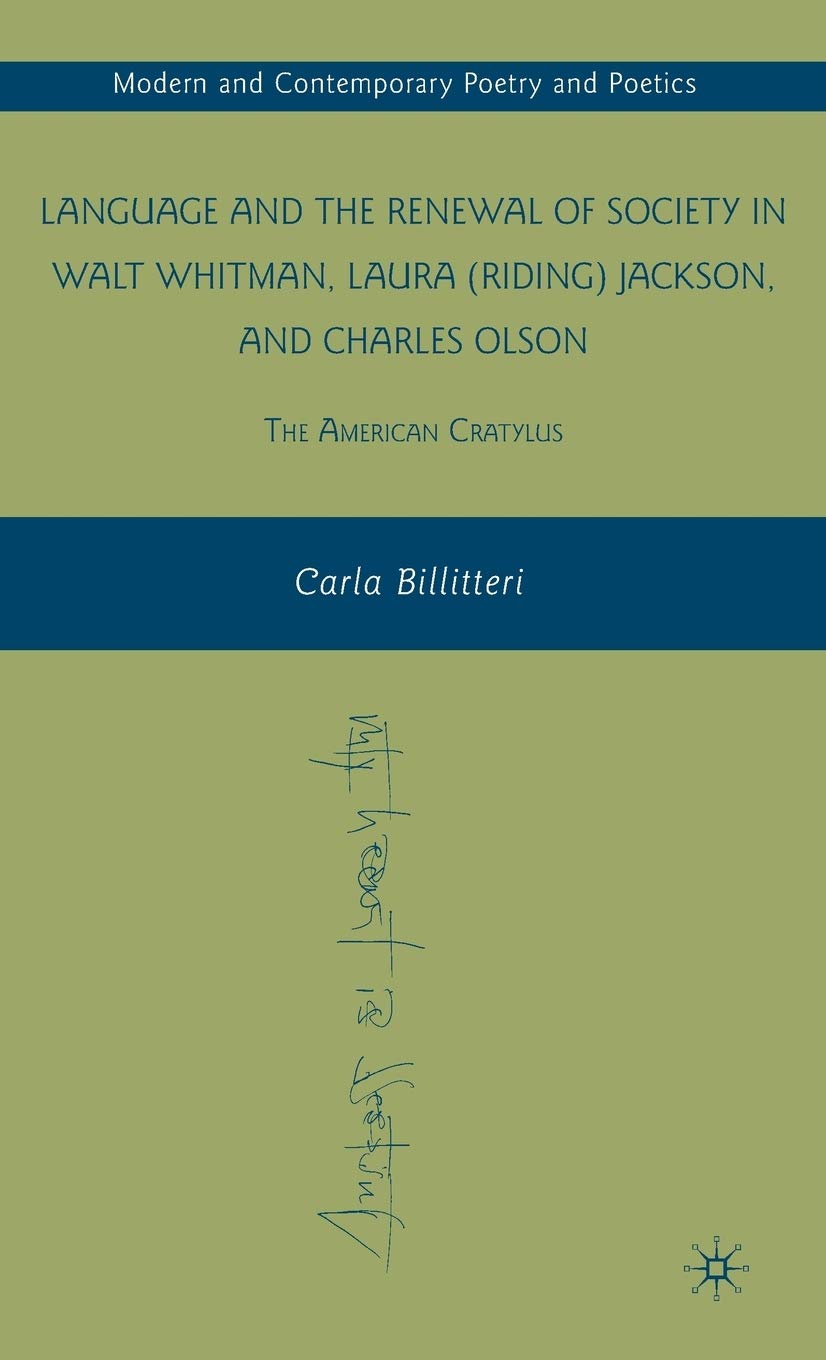 Language and the Renewal of Society in Walt Whitman, Laura (Riding) Jackson, and Charles Olson: The American Cratylus (Modern and Contemporary Poetry and Poetics)