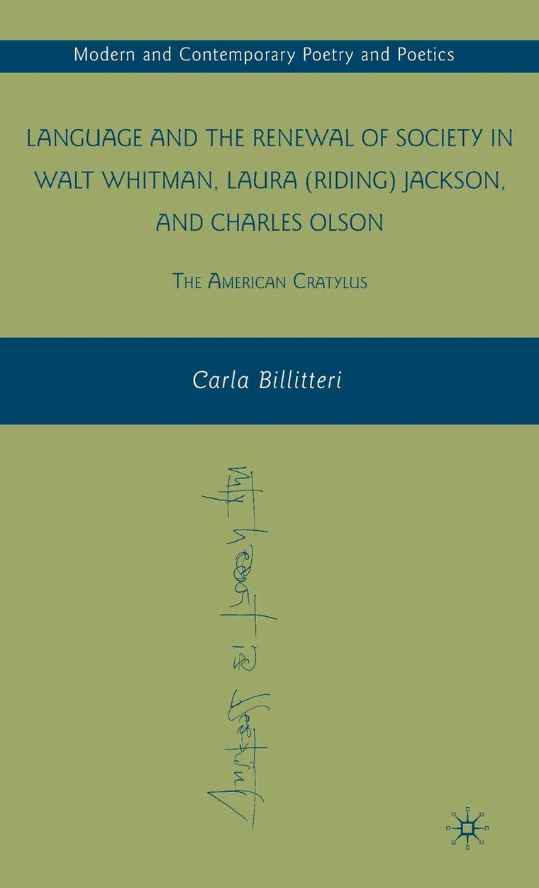 Language and the Renewal of Society in Walt Whitman, Laura (Riding) Jackson, and Charles Olson: The American Cratylus (Modern and Contemporary Poetry and Poetics)