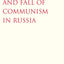 The Rise and Fall of Communism in Russia