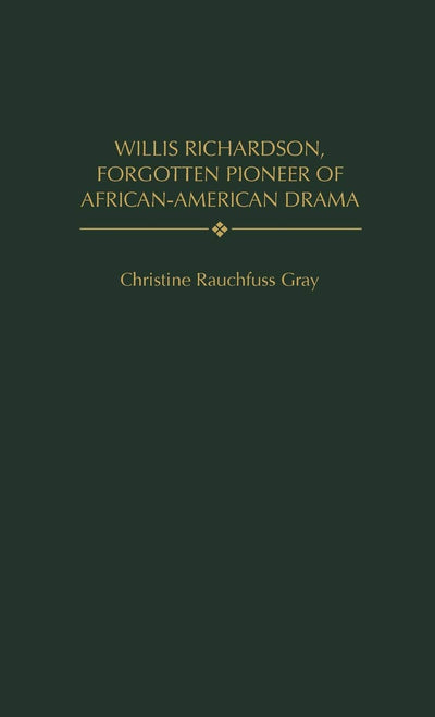 Willis Richardson, Forgotten Pioneer of African-American Drama (Contributions in Afro-American and African Studies: Contemporary Black Poets)