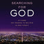 Searching for God Study Guide: Is There Any Reason to Believe in God Today?