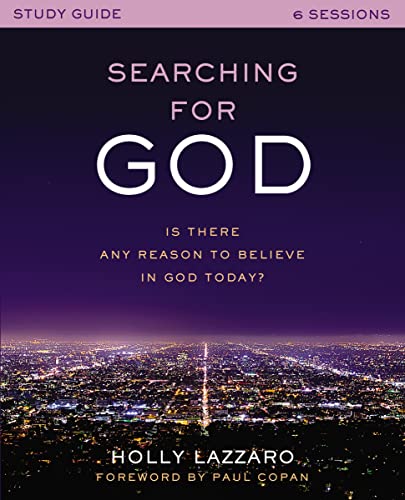 Searching for God Study Guide: Is There Any Reason to Believe in God Today?