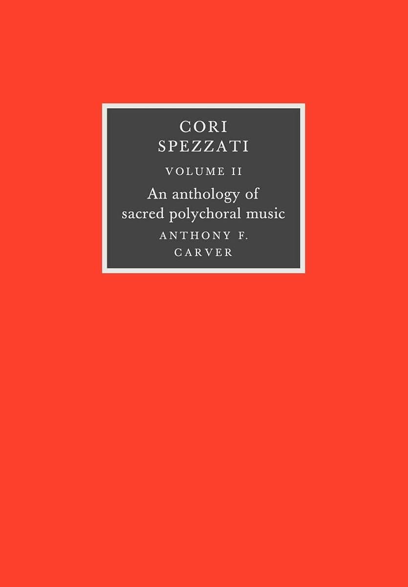 Cori Spezzati: Volume 2: An Anthology of Sacred Polychoral Music