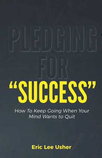 Pledging For Success: How to keep going when your mind wants to quit.
