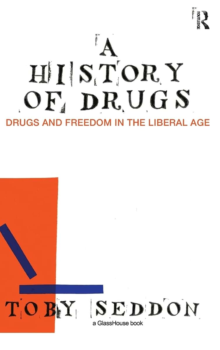 A History of Drugs: Drugs and Freedom in the Liberal Age (Glasshouse Books)