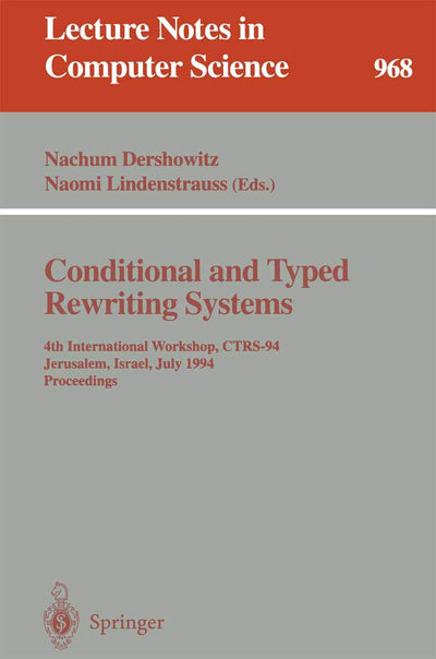 Conditional and Typed Rewriting Systems: 4th International Workshop, CTRS-94, Jerusalem, Israel, July 13 - 15, 1994. Proceedings (Lecture Notes in Computer Science, 968)