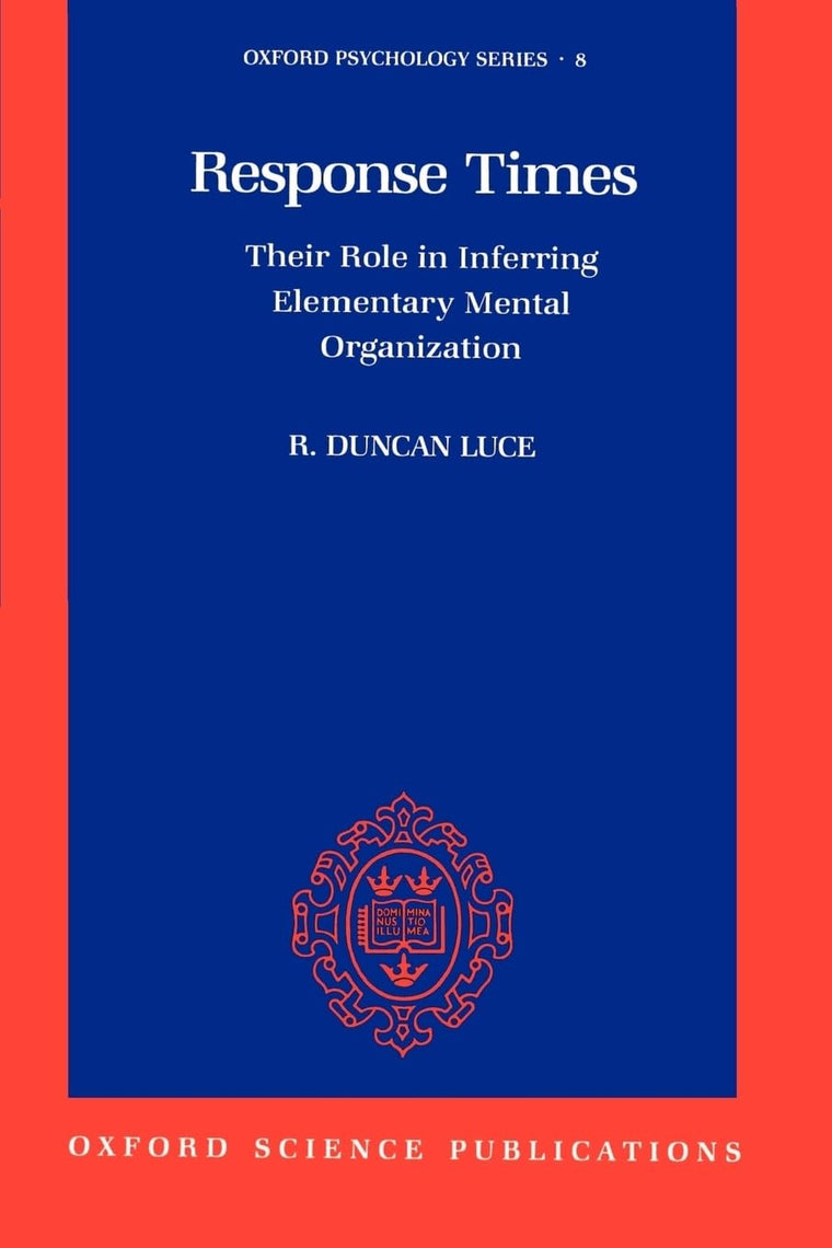 Response Times: Their Role in Inferring Elementary Mental Organization (Oxford Psychology Series)