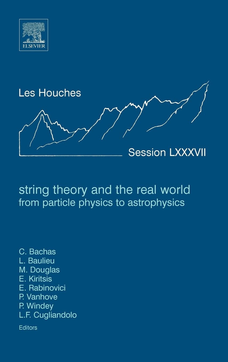 String Theory and the Real World: From particle physics to astrophysics: Lecture Notes of the Les Houches Summer School 2007 (Volume 87) (Les Houches, Volume 87)