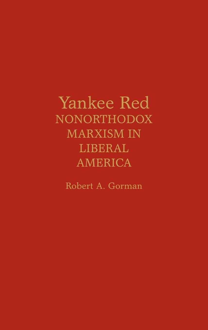 Yankee Red: Nonorthodox Marxism in Liberal America