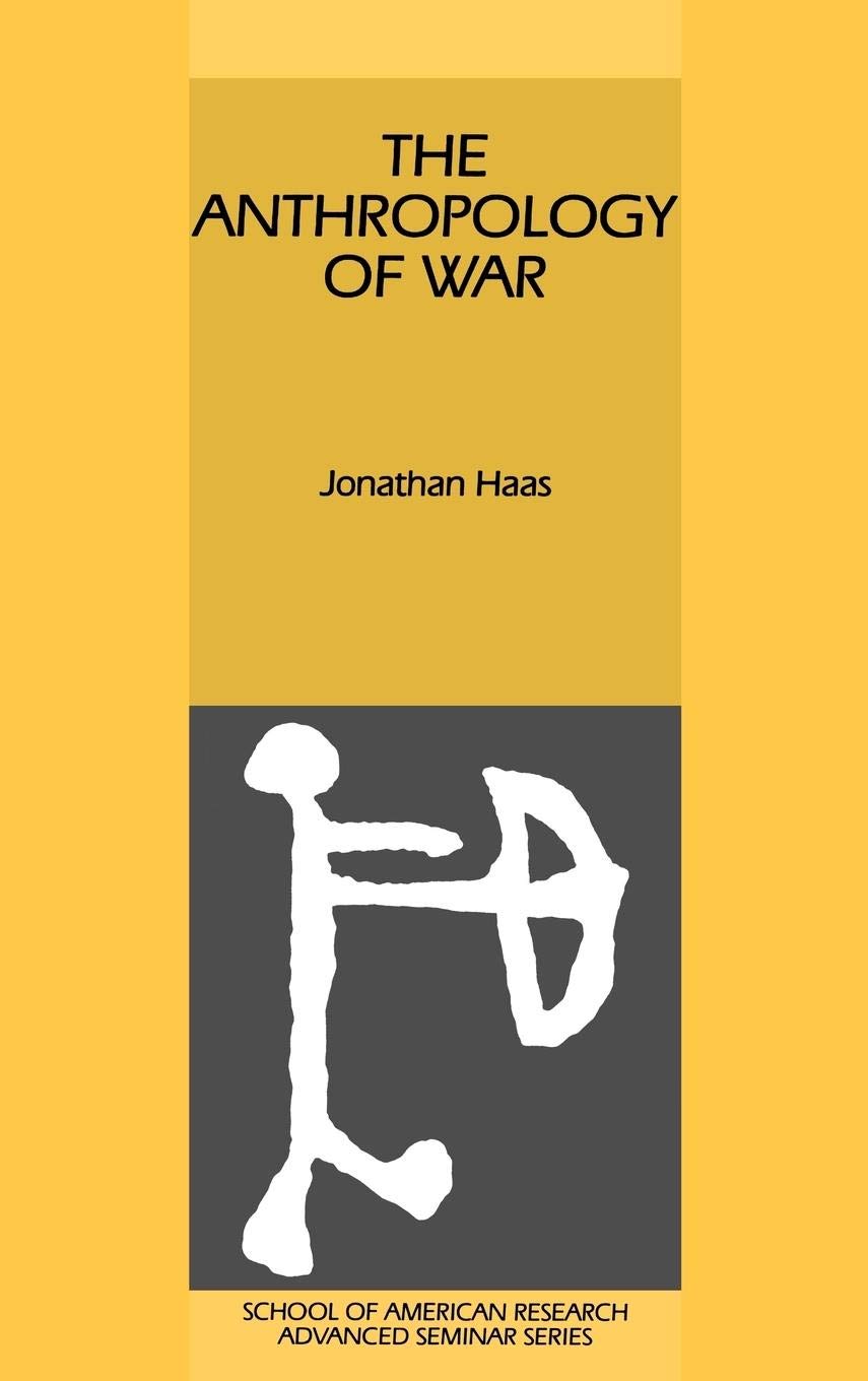 The Anthropology of War (School of American Research Advanced Seminars)