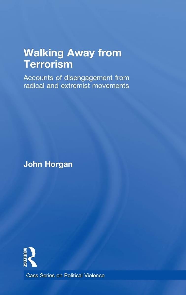 Walking Away from Terrorism: Accounts of Disengagement from Radical and Extremist Movements (Political Violence)