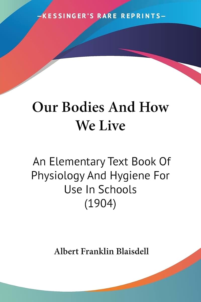 Our Bodies And How We Live: An Elementary Text Book Of Physiology And Hygiene For Use In Schools (1904)