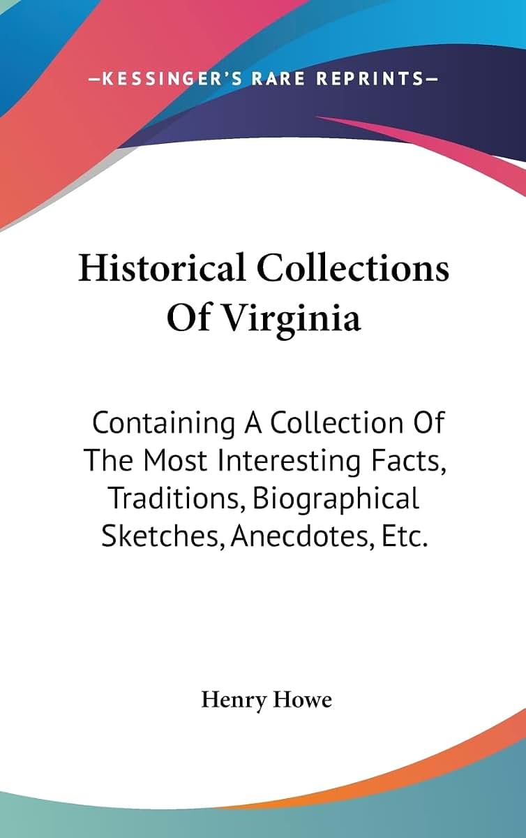 Historical Collections Of Virginia: Containing A Collection Of The Most Interesting Facts, Traditions, Biographical Sketches, Anecdotes, Etc.