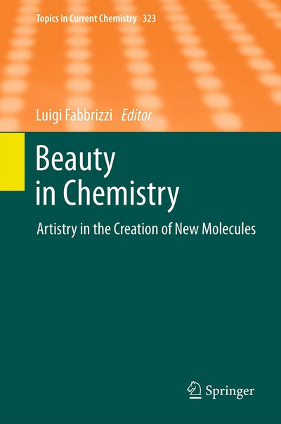 Beauty in Chemistry: Artistry in the Creation of New Molecules (Topics in Current Chemistry, 323)