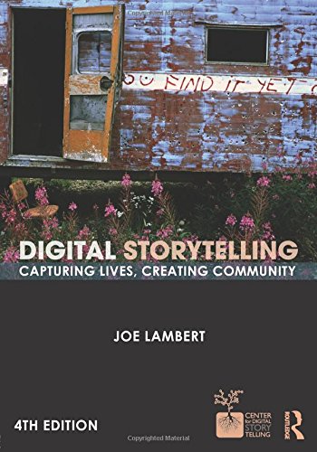 Digital Storytelling: Capturing Lives, Creating Community by