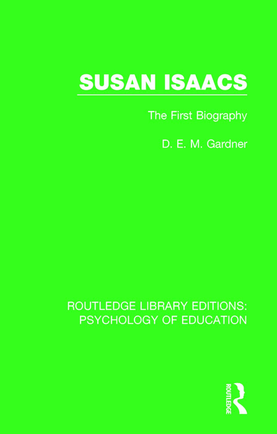 Susan Isaacs: The First Biography (Routledge Library Editions: Psychology of Education)