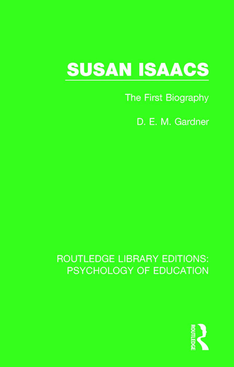 Susan Isaacs: The First Biography (Routledge Library Editions: Psychology of Education)