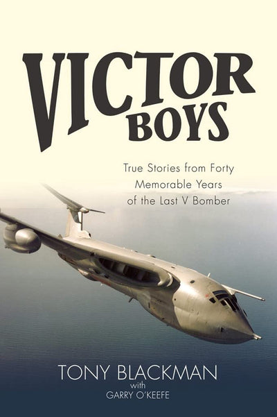 Victor Boys: True Stories from Forty Memorable Years of the Last V Bomber (The Jet Age Series)