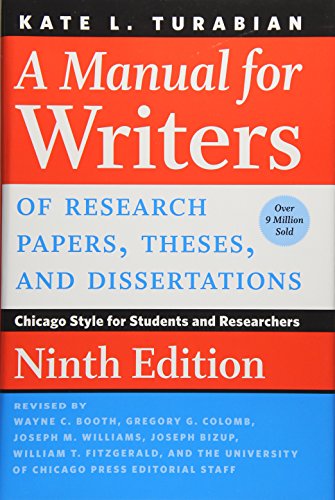 A Manual for Writers of Research Papers, Theses, and Dissertations, Ninth Edition: Chicago Style for Students and Researchers (Chicago Guides to Writing, Editing, and Publishing)