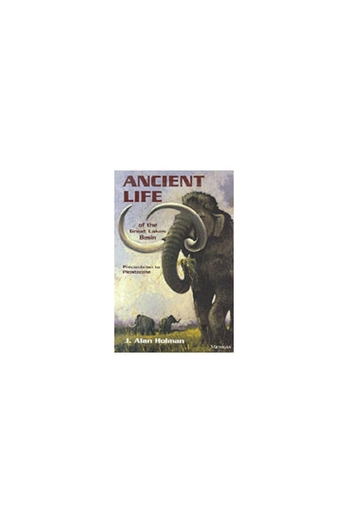 Ancient Life of the Great Lakes Basin: Precambrian to Pleistocene (Great Lakes Environment)