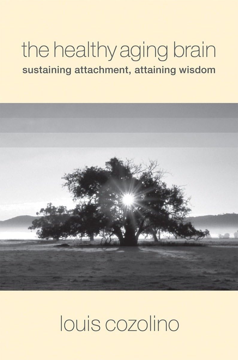 The Healthy Aging Brain: Sustaining Attachment, Attaining Wi