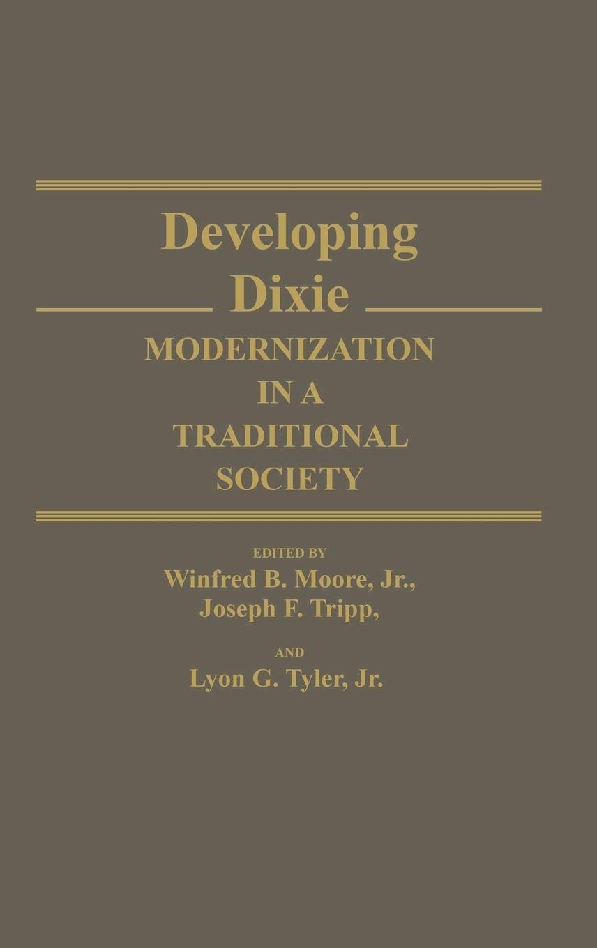 Developing Dixie: Modernization in a Traditional Society (Contributions in American History)