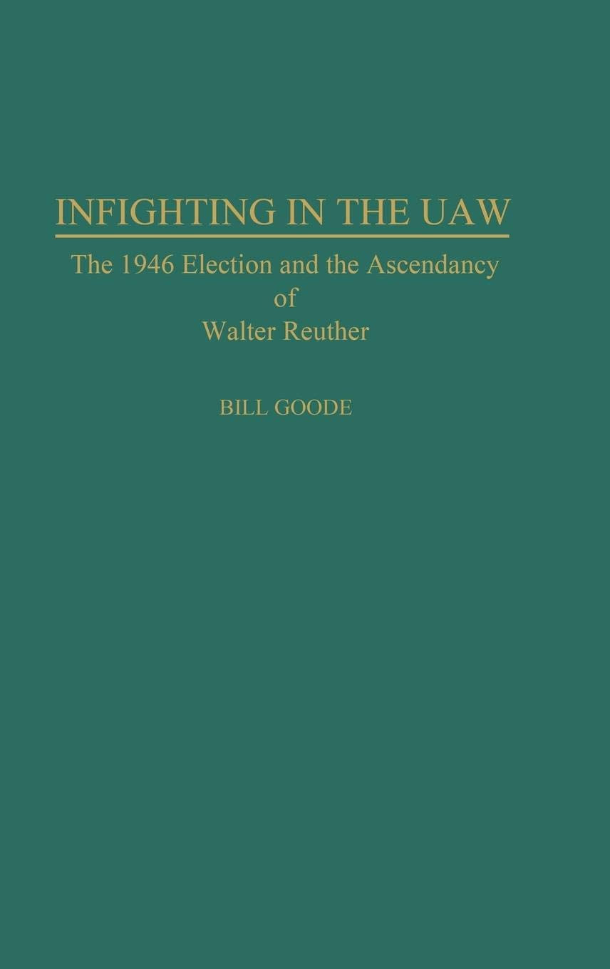 Infighting in the UAW: The 1946 Election and the Ascendancy of Walter Reuther (Contributions in Labor Studies)