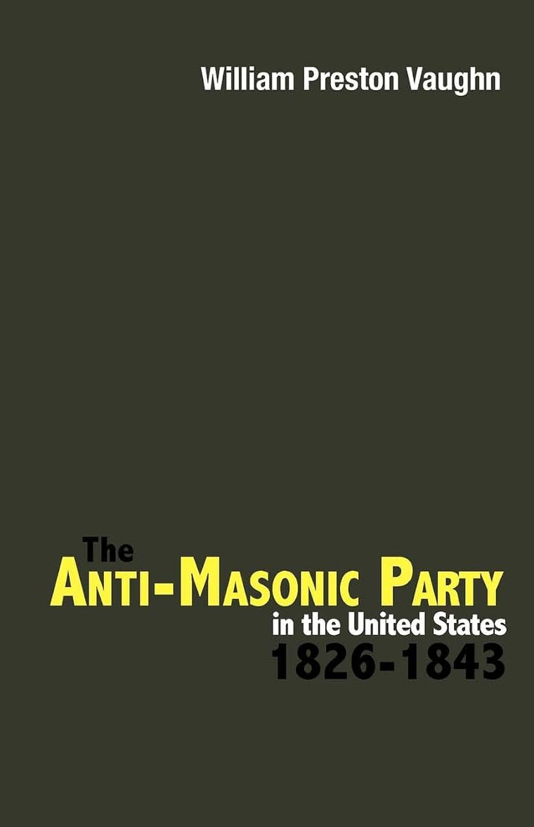 The Anti-Masonic Party in the United States: 1826-1843