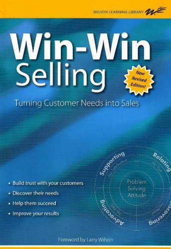 Win-Win Selling - New Revised Edition: The Original 4-Step Counselor Approach for Building Long-Term Relationships with Buyers