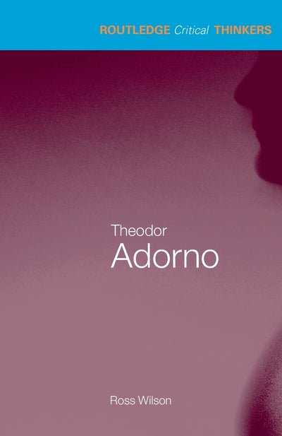 Theodor Adorno (Routledge Critical Thinkers)