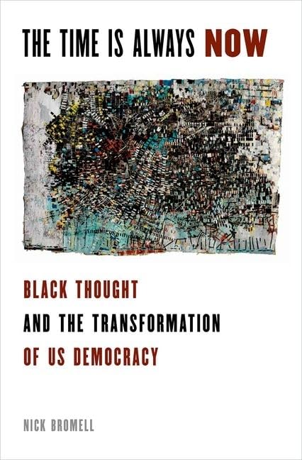 The Time Is Always Now: Black Thought and the Transformation of US Democracy