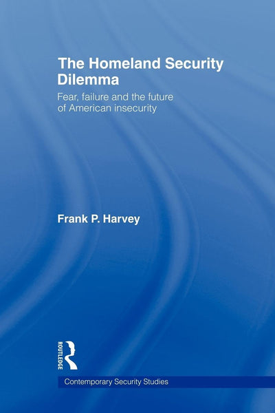 The Homeland Security Dilemma (Contemporary Security Studies)