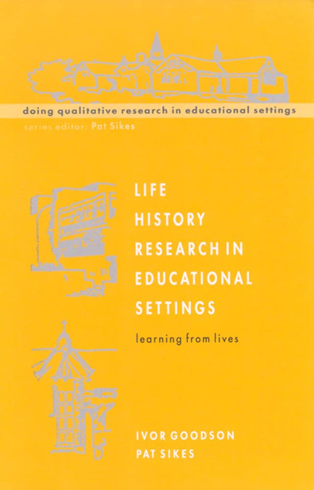 Life History Research in Educational Settings: Learning from Lives (Doing Qualitative Research in Educational Settings) (Understanding Social Research)