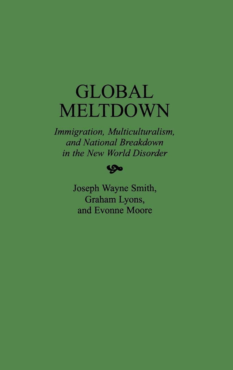 Global Meltdown: Immigration, Multiculturalism, and National Breakdown in the New World Disorder (History of Cartography)