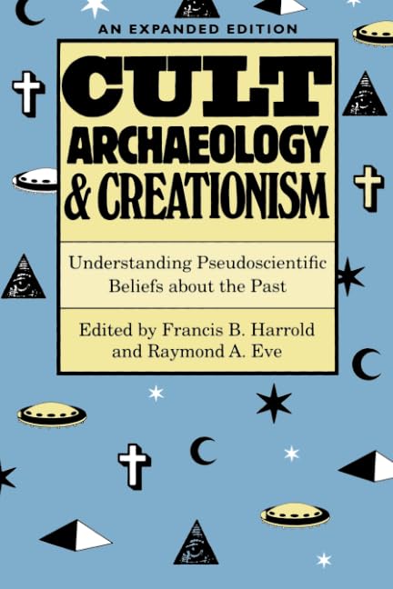 Cult Archaeology and Creationism: Understanding Pseudoscientific Beliefs about the Past