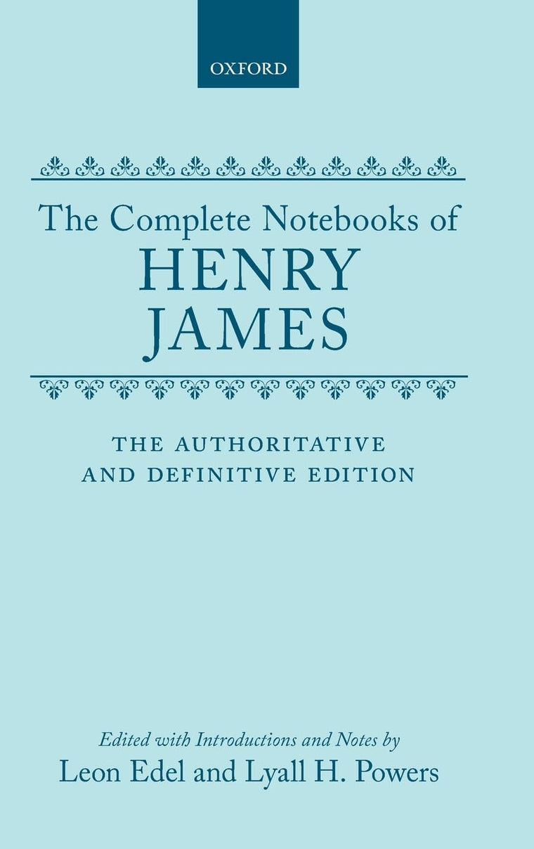 The Complete Notebooks of Henry James: The Authoritative and Definitive Edition