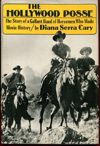 The Hollywood posse: The story of a gallant band of horsemen who made movie history