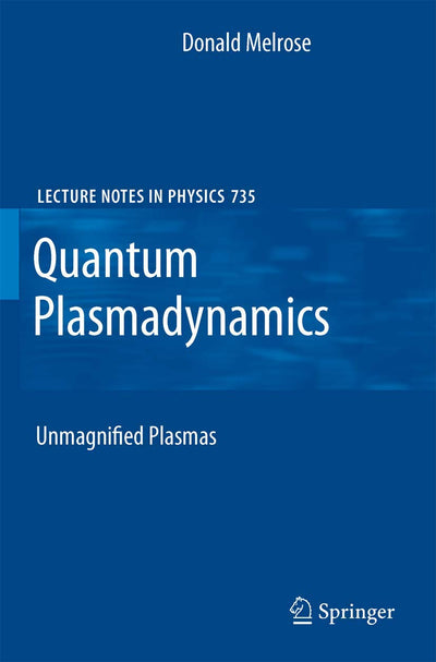 Quantum Plasmadynamics: Unmagnetized Plasmas (Lecture Notes in Physics, 735)