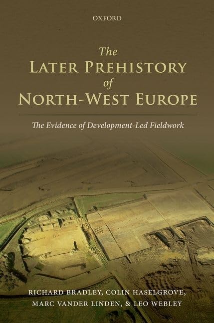 The Later Prehistory of North-West Europe: The Evidence of Development-led Fieldwork